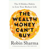 The Wealth Money Can't Buy by Robin Sharma